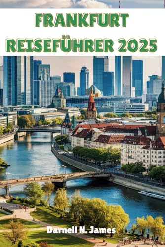 FRANKFURT REISEFÜHRER 2025: Insidertipps, versteckte Schätze und Attraktionen, die man gesehen haben muss, um eine unvergessliche Reise zu erleben FRANKFURT REISEFÜHRER 2025: Insidertipps, versteckte Schätze und Attraktionen, die man gesehen haben muss, um eine unvergessliche Reise zu erleben von Independently published
