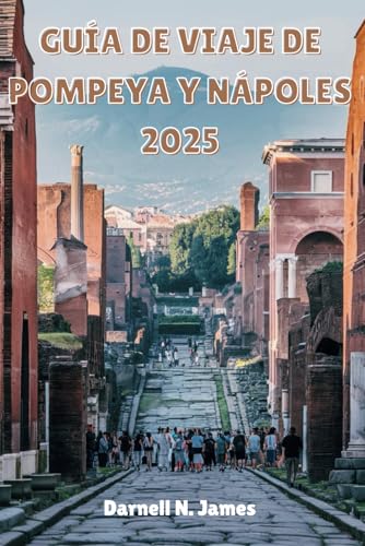 GUÍA DE VIAJE DE POMPEYA Y NÁPOLES 2025: Descubre ruinas antiguas, calles vibrantes y experiencias atemporales en el sur de Italia GUÍA DE VIAJE DE POMPEYA Y NÁPOLES 2025: Descubre ruinas antiguas, calles vibrantes y experiencias atemporales en el sur de Italia von Independently published