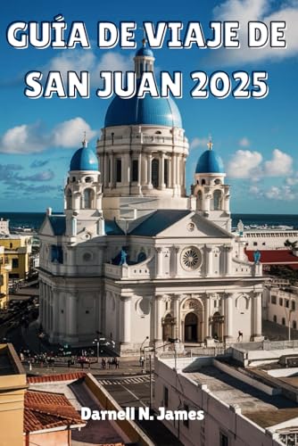 GUÍA DE VIAJE DE SAN JUAN 2025: Descubra las joyas ocultas del corazón del Caribe, los secretos locales y las experiencias inolvidables GUÍA DE VIAJE DE SAN JUAN 2025: Descubra las joyas ocultas del corazón del Caribe, los secretos locales y las experiencias inolvidables von Independently published