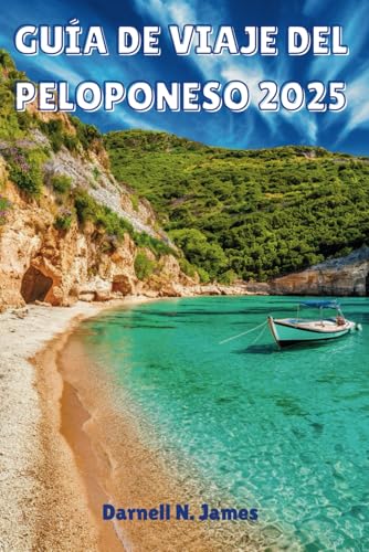 GUÍA DE VIAJE DEL PELOPONESO 2025: Tu escapada a ruinas antiguas, hermosas playas y gemas ocultas GUÍA DE VIAJE DEL PELOPONESO 2025: Tu escapada a ruinas antiguas, hermosas playas y gemas ocultas von Independently published