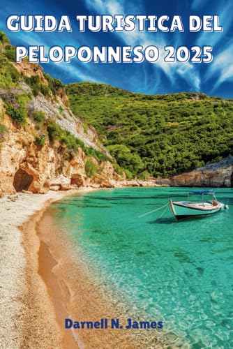 GUIDA TURISTICA DEL PELOPONNESO 2025: La tua fuga tra antiche rovine, bellissime spiagge e gemme nascoste GUIDA TURISTICA DEL PELOPONNESO 2025: La tua fuga tra antiche rovine, bellissime spiagge e gemme nascoste von Independently published