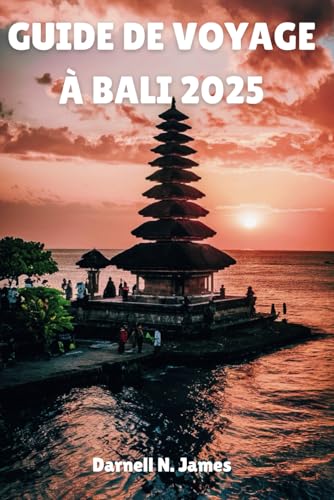 GUIDE DE VOYAGE À BALI 2025: Explorez l'île des dieux votre manuel essentiel pour l'aventure et la détente GUIDE DE VOYAGE À BALI 2025: Explorez l'île des dieux votre manuel essentiel pour l'aventure et la détente von Independently published