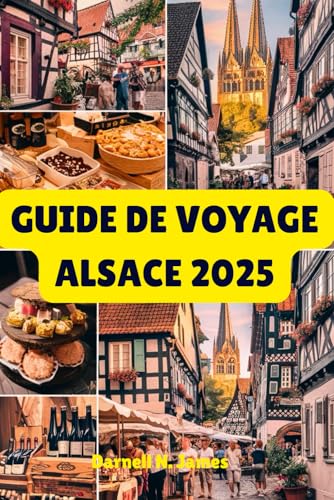 GUIDE DE VOYAGE ALSACE 2025: Découvrez le riche patrimoine et les routes des vins pittoresques de la région GUIDE DE VOYAGE ALSACE 2025: Découvrez le riche patrimoine et les routes des vins pittoresques de la région von Independently published