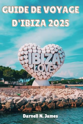 GUIDE DE VOYAGE D'IBIZA 2025: Découvrez le cœur de l'île comme jamais auparavant GUIDE DE VOYAGE D'IBIZA 2025: Découvrez le cœur de l'île comme jamais auparavant von Independently published