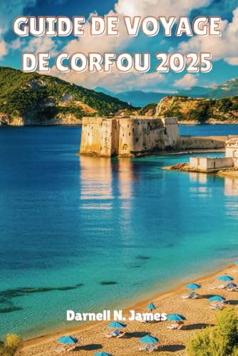 GUIDE DE VOYAGE DE CORFOU 2025: Votre compagnon pour explorer les rivages ensoleillés et la culture intemporelle GUIDE DE VOYAGE DE CORFOU 2025: Votre compagnon pour explorer les rivages ensoleillés et la culture intemporelle von Independently published