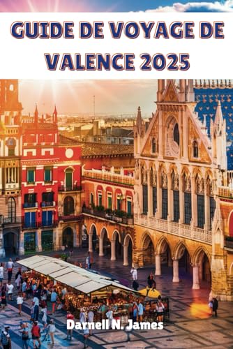 GUIDE DE VOYAGE DE VALENCE 2025: Explorer la magie méditerranéenne et les merveilles modernes GUIDE DE VOYAGE DE VALENCE 2025: Explorer la magie méditerranéenne et les merveilles modernes von Independently published