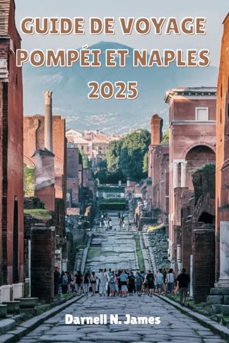 GUIDE DE VOYAGE POMPÉI ET NAPLES 2025: Découvrez des ruines antiques, des rues animées et des expériences intemporelles dans le sud de l'Italie GUIDE DE VOYAGE POMPÉI ET NAPLES 2025: Découvrez des ruines antiques, des rues animées et des expériences intemporelles dans le sud de l'Italie von Independently published