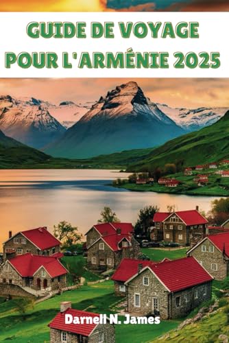 GUIDE DE VOYAGE POUR L'ARMÉNIE 2025: Dévoiler les merveilles d'une terre ancienne GUIDE DE VOYAGE POUR L'ARMÉNIE 2025: Dévoiler les merveilles d'une terre ancienne von Independently published