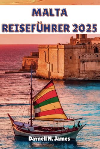 MALTA REISEFÜHRER 2025: Erkunden Sie mit Leichtigkeit antike Wunder, atemberaubende Küsten und lokale Köstlichkeiten