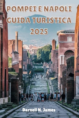 POMPEI E NAPOLI GUIDA TURISTICA 2025: Scopri antiche rovine, strade vivaci ed esperienze senza tempo nel sud Italia POMPEI E NAPOLI GUIDA TURISTICA 2025: Scopri antiche rovine, strade vivaci ed esperienze senza tempo nel sud Italia von Independently published