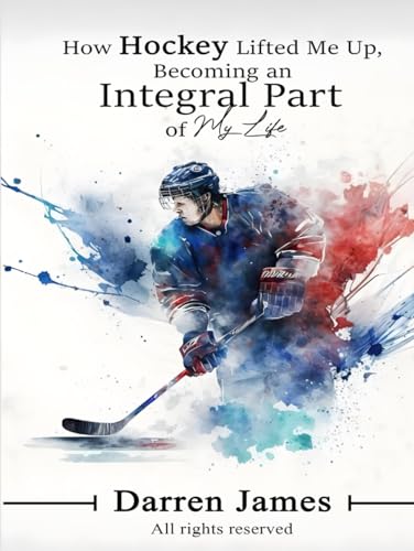 How Hockey Lifted Me Up Becoming An Integral Part Of My Life von Independently published