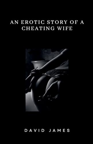 An Erotic Story of a Cheating Wife An Erotic Story of a Cheating Wife von David James