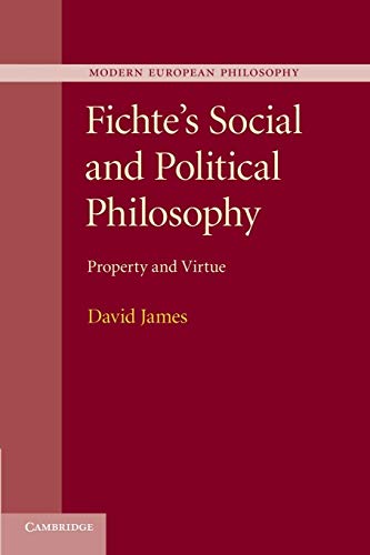 Fichte's Social and Political Philosophy: Property And Virtue (Modern European Philosophy)
