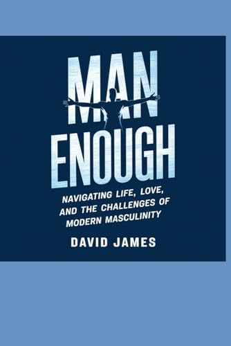 Man Enough: Navigating Life, Love, and the Challenges of Modern Masculinity Man Enough: Navigating Life, Love, and the Challenges of Modern Masculinity von Independently published