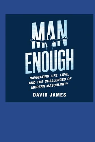 Man Enough: Navigating Life, Love, and the Challenges of Modern Masculinity Man Enough: Navigating Life, Love, and the Challenges of Modern Masculinity von Independently published
