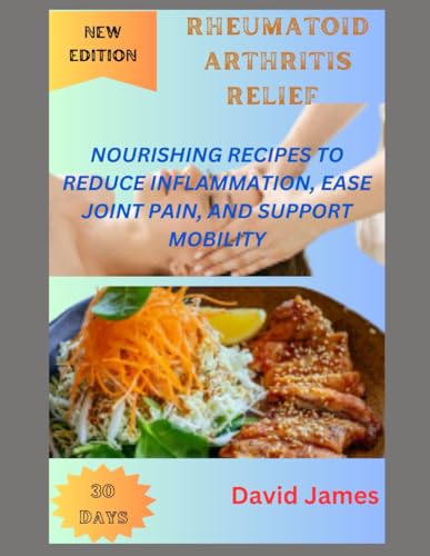 RHEUMATOID ARTHRITIS RELIEF COOKBOOK: NOURISHING RECIPES TO REDUCE INFLAMMATION, EASE JOINT PAIN, AND SUPPORT MOBILITY RHEUMATOID ARTHRITIS RELIEF COOKBOOK: NOURISHING RECIPES TO REDUCE INFLAMMATION, EASE JOINT PAIN, AND SUPPORT MOBILITY von Independently published