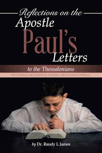 Reflections on the Apostle Paul's Letters to the Thessalonians: Devotional Readings in a Small Group Study Format von AuthorHouse