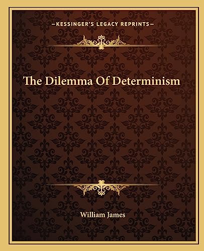 The Dilemma Of Determinism von Kessinger Publishing