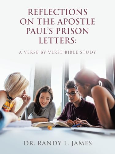 Reflections on the Apostle Paul’s Prison Letters: A Verse by Verse Bible Study von AuthorHouse