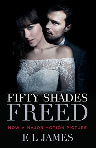 Fifty Shades Freed (Movie Tie-in Edition): Book Three of the Fifty Shades Trilogy (Fifty Shades Of Grey Series, 3, Band 3)