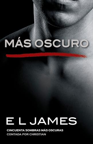 Más Oscuro: Cincuenta Sombras Más Oscuras Contada Por Christian: Cincuenta sombras más oscuras contada por Christian / Fifty Darker Shadows Told by Christian (Fifty Shades of Grey)