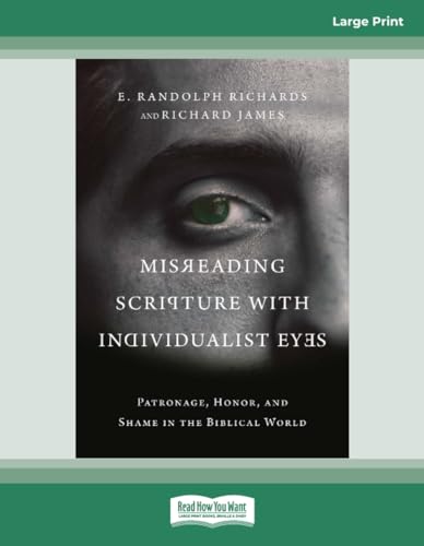 Misreading Scripture with Individualist Eyes: Patronage, Honor, and Shame in the Biblical World