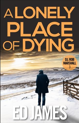 A Lonely Place of Dying: A hard-hitting Scottish crime thriller (DI Rob Marshall Scottish Borders Police Mysteries, Band 3) von Independently published