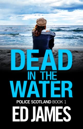 Dead in the Water: When Cullen met Bain (Police Scotland Crime Series, Band 1)