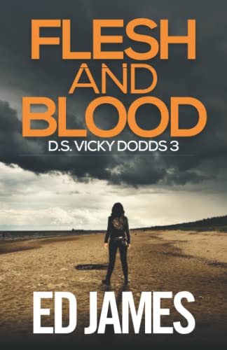 Flesh and Blood (DS Vicky Dodds Scottish Crime Thrillers, Band 3) von Independently Published