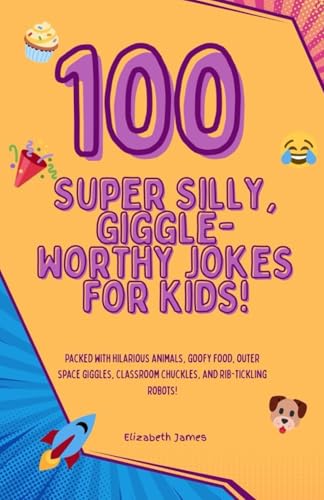 100 Super Silly, Giggle-Worthy Jokes for Kids! 100 Super Silly, Giggle-Worthy Jokes for Kids! von Independently published