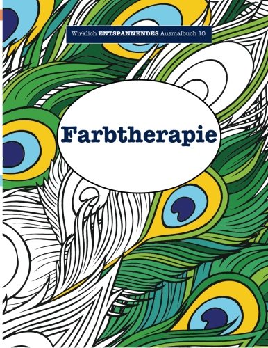 Ausmalbuch für Erwachsene 10: Farbtherapie (Wirklich ENTSPANNENDE Ausmalbücher, Band 10)