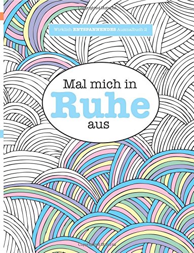 Ausmalbuch für Erwachsene 2: Mal mich in Ruhe aus (Wirklich ENTSPANNENDE Ausmalbücher, Band 2)