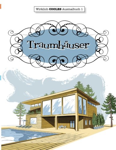 Ausmalbuch für Erwachsene: Traumhäuser & Inneneinrichtung (Wirklich COOLES Ausmalbucher, Band 1)