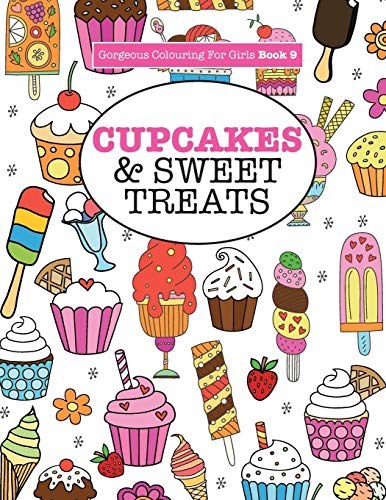 Gorgeous Colouring For Girls - Cupcakes & Sweet Treats (Gorgeous Colouring Books for Girls, Band 9)