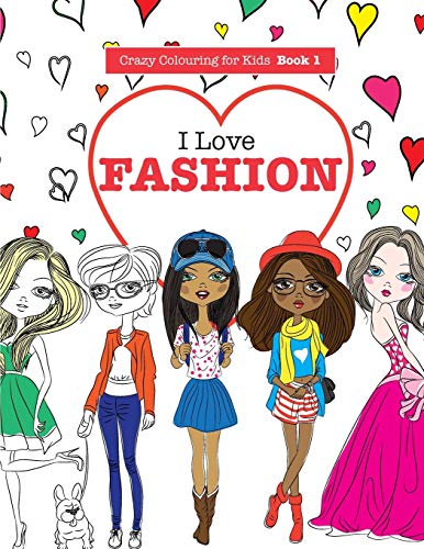 I Love Fashion (Crazy Colouring For Kids, Band 1) von Kyle Craig Publishing