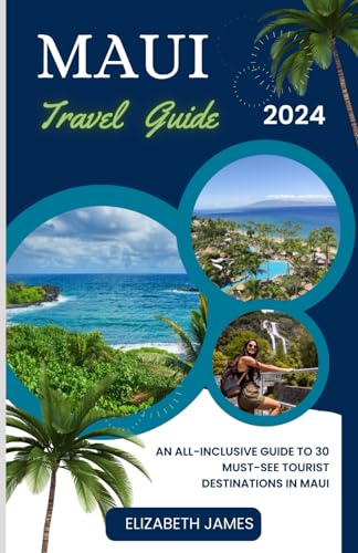 Maui Travel Guided 2024: An All-Inclusive Guide To 30 Must-See Tourist Destinations In Maui von Independently published
