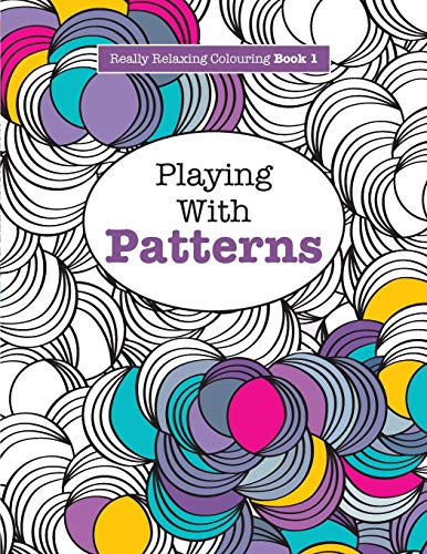 Really RELAXING Colouring Book 1: Playing with Patterns (Really RELAXING Colouring Books, Band 1)
