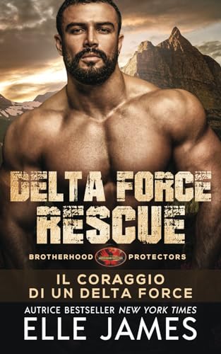 Delta Force Rescue: Il Coraggio di un Delta Force (Brotherhood Protectors (Italiano), Band 15) von Independently published
