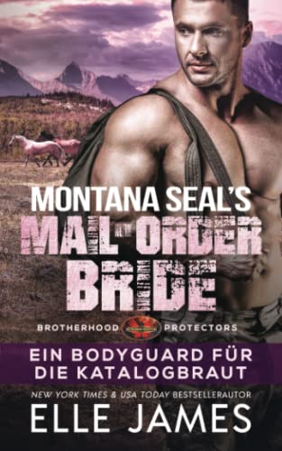 MONTANA SEAL’S MAILORDER BRIDE: Ein Bodyguard für die Katalogbraut (Brotherhood Protectors Reihe, Band 12)
