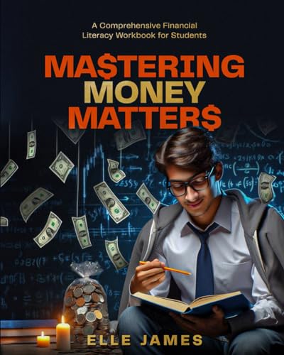 Mastering Money Matters: A Comprehensive Financial Literacy Workbook for Students von Independently published