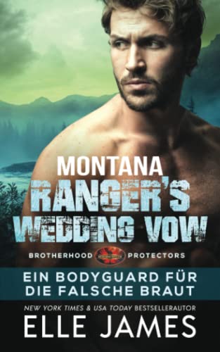 Montana Ranger's Wedding Vow: Ein Bodyguard für die Falsche Braut (Brotherhood Protectors Reihe, Band 8) von Twisted Page Inc