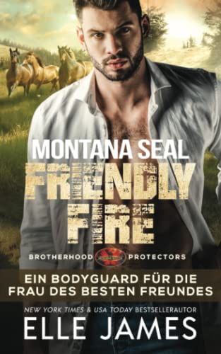 Montana SEAL Friendly Fire: Ein Bodyguard für die Frau des Besten Freundes (Brotherhood Protectors Reihe, Band 11) von Twisted Page Inc