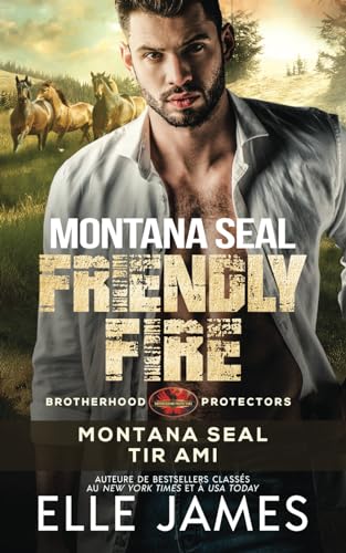 Montana SEAL Friendly Fire: Montana SEAL Tir Ami (BROTHERHOOD PROTECTORS (FRANÇAIS), Band 11) von Independently published
