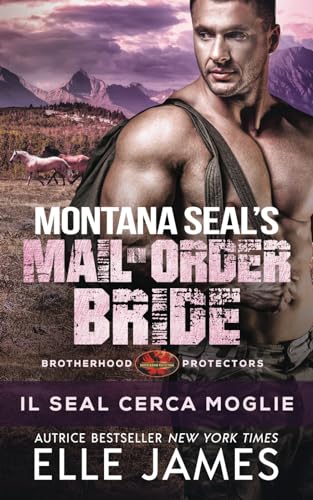 Montana SEAL Mail-Order Bride: Il SEAL Cerca Moglie (Brotherhood Protectors (Italiano), Band 12) von Independently published
