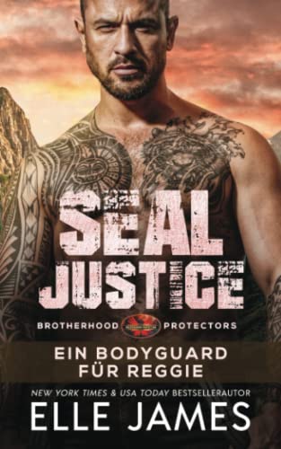 SEAL Justice: Ein Bodyguard für Reggie (Brotherhood Protectors Reihe, Band 13)