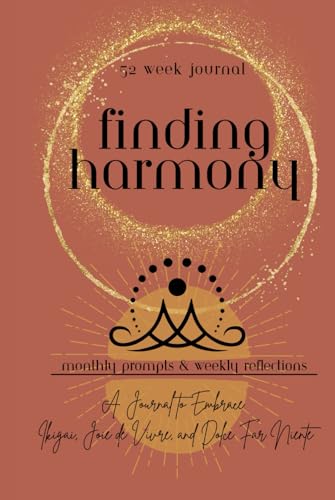 Finding Harmony: A Journal to Embrace Ikigai, Joie de Vivre, and Dolce Far Niente: A Journey to Purpose, Joy, and Balance von Blurb