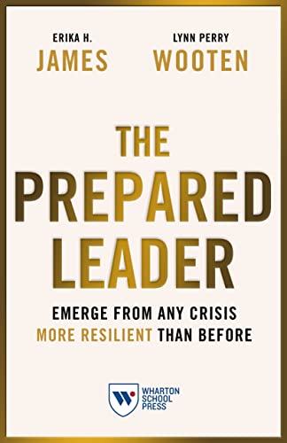 The Prepared Leader: Emerge from Any Crisis More Resilient Than Before von Wharton Digital Press
