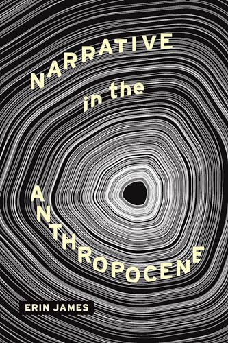 Narrative in the Anthropocene (THEORY INTERPRETATION NARRATIV) von Ohio State University Press