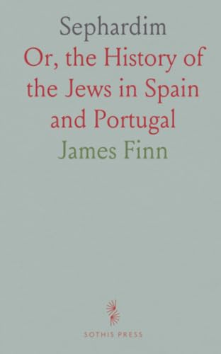 Sephardim: Or, the History of the Jews in Spain and Portugal von Sothis Press