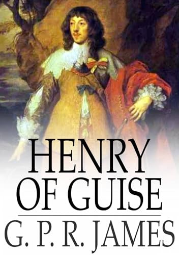 Henry of Guise; or, The States of Blois Henry of Guise; or, The States of Blois von Anson Street Press